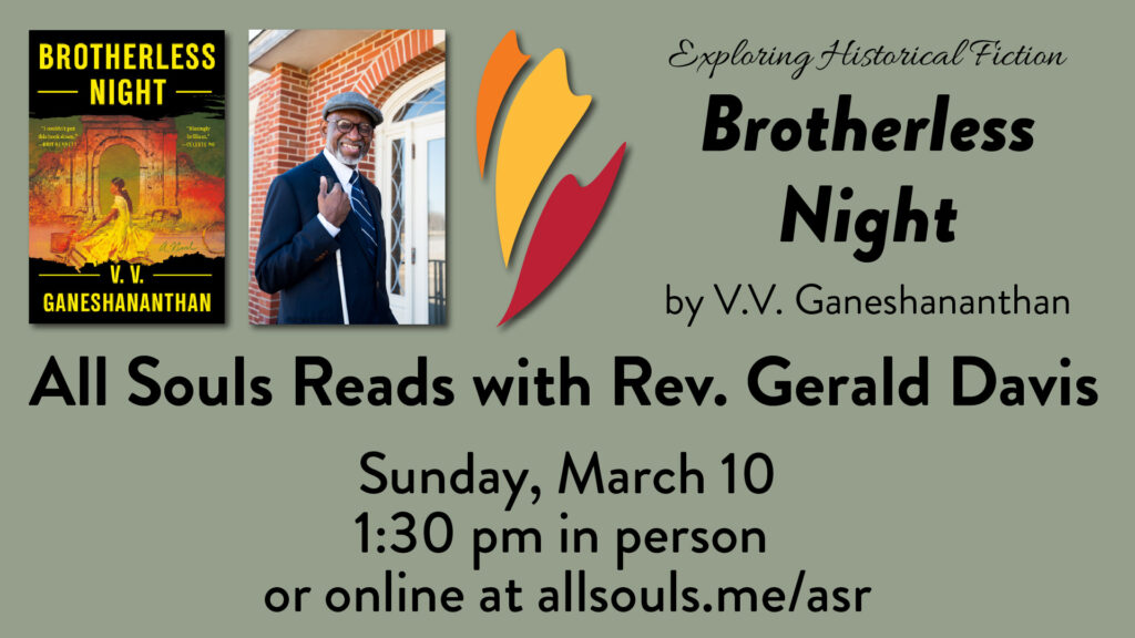 All Souls Reads with Rev. Gerald Davis is Sunday, March 10 at 1:30. They're reading Brotherless Night by V.V. Ganeshananthan.