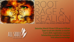 Register by March 6 for the Women of All Souls Retreat - Root, Rage, and Realign. Cost is $30. Register at allsouls.me/realign