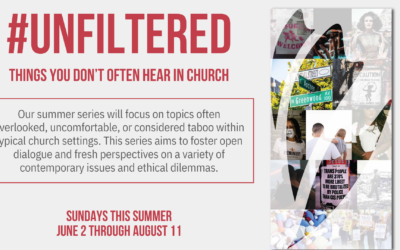 Announcing Our 2024 Summer Sermon Series: “#UNFILTERED: Things You Don’t Often Hear in Church”