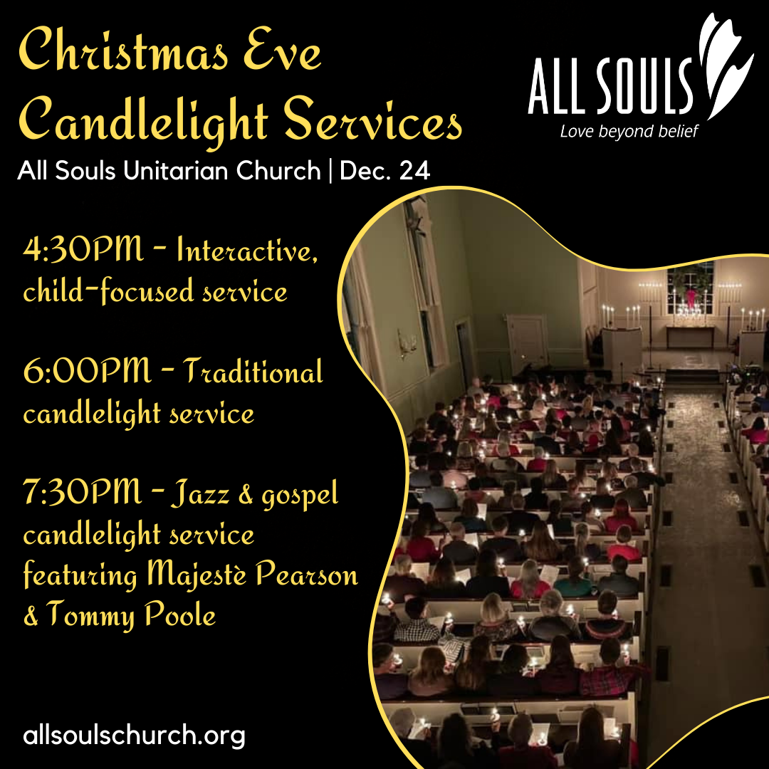 All Souls has 3 unique candlelight services on Christmas Eve. One at 4:30PM, 6PM, and 7:30PM.