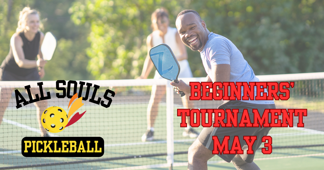 Photo of a pickleball game with the words "All Souls Pickleball Beginners' Tournament May 3".