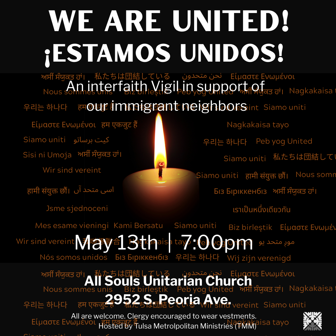 A poster advertises an interfaith vigil in support of immigrant neighbors. The text, in various languages, proclaims "WE ARE UNITED!" and "¡ESTAMOS UNIDOS!" The poster features a single lit candle in a central position. Many phrases, including "We are united", "We are one", and similar sentiments, are written in different languages, in a variety of fonts, and in multiple colors. The words are placed around the candle, in a sometimes overlapping arrangement and visually creating a sense of togetherness and unity. The poster gives the date, time, location (All Souls Unitarian Church, 2952 S. Peoria Ave.), and contact information for the event. A logo or symbol of the hosting organization is also present.