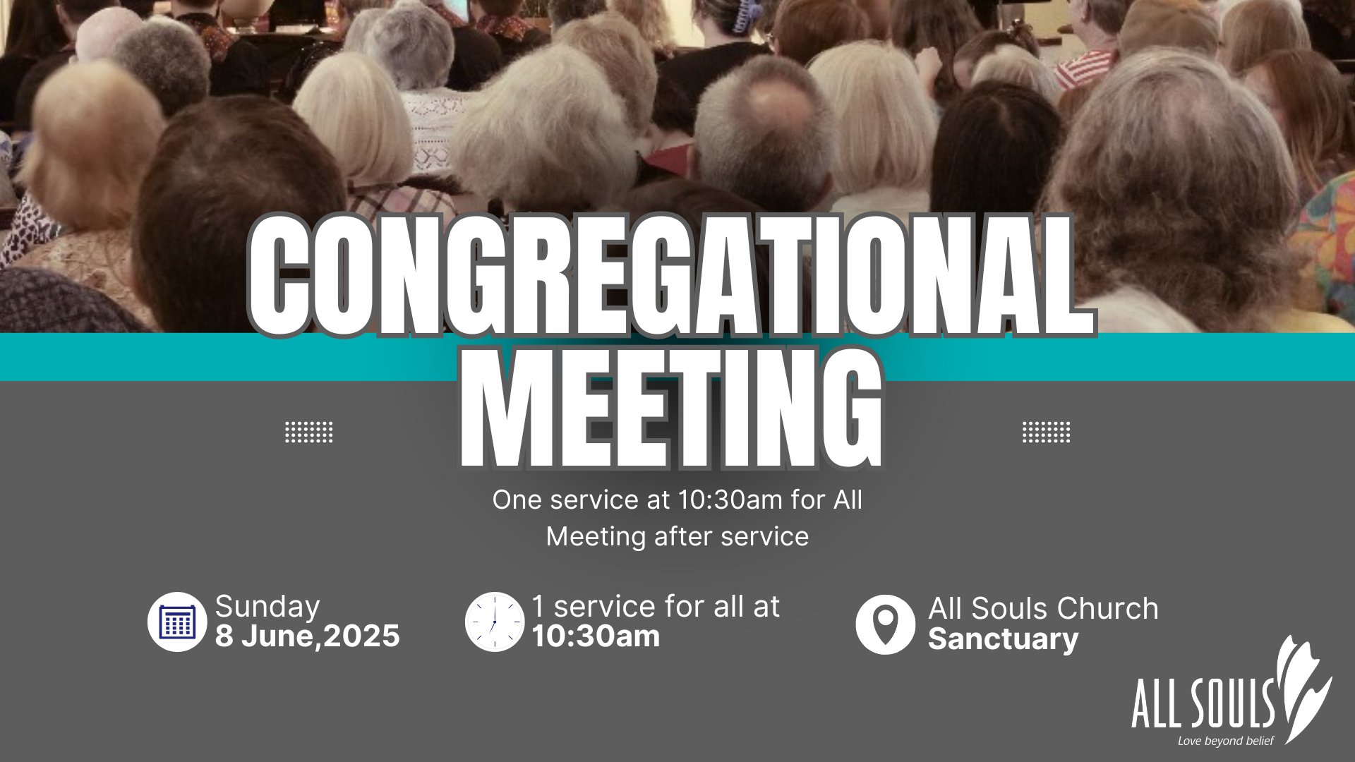 A promotional graphic for a congregational meeting. The background image shows a large group of people, likely a congregation, seated in a church or similar venue, with their backs to the viewer.  The text "CONGREGATIONAL MEETING" is displayed in large, bold, white letters against a teal-colored bar. Below this, on a gray background, are details about the event: * **Date:** Sunday, 8 June, 2025 * **Time:** 10:30 AM * **Location:** All Souls Church Sanctuary * **Additional Information:** One service. Meeting after service. Icons for a calendar, clock, and location pin are used to visually represent the event details. The graphic also features a logo for "ALL SOULS".